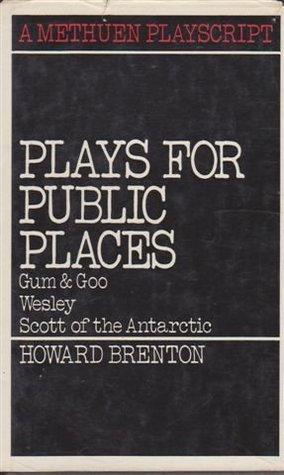 Plays for public places: Gum & Goo, Wesley, Scott of the Antarctic (Methuen playscripts)