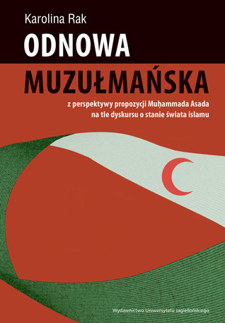 Odnowa muzułmańska z perspektywy propozycji Muḥammada Asada na tle dyskursu o stanie świata islamu (Paperback)