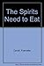 The Spirits Need to Eat
