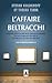 L'affaire Beltracchi : Enquête sur l'un des plus grands scandales de faux tableaux du siècle et sur ceux qui en ont profité