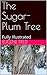 The Sugar-Plum Tree: Fully Illustrated