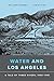 Water and Los Angeles: A Tale of Three Rivers, 1900-1941
