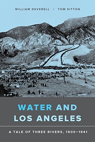 Water and Los Angeles: A Tale of Three Rivers, 1900-1941 (Kindle Edition)