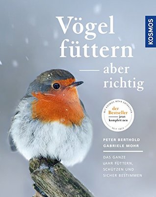 Vögel füttern, aber richtig: Das ganze Jahr füttern, schützen und sicher bestimmen (German Edition)
