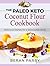 The Paleo Keto Coconut Flour Cookbook: Delicious Dishes for a Delectable Body