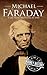 Michael Faraday: A Life from Beginning to End (Biographies of Inventors)