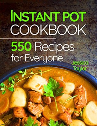Instant Pot Pressure Cooker Cookbook: 550 Recipes for Any Budget. Simple And Quality Guide For Beginners And Advanced. Vegan Instant Pot Recipes. (Kindle Edition)