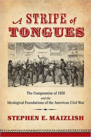A Strife of Tongues: The Compromise of 1850 and the Ideological Foundations of the American Civil War (Hardcover)