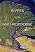 Rivers of the Anthropocene