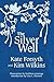 The Silver Well by Kate Forsyth The Silver Well by Kate Forsyth