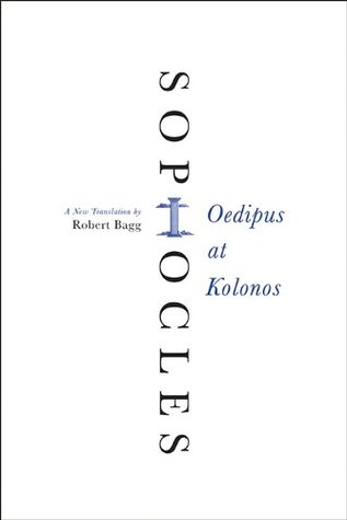 Oedipus at Kolonos: A New Translation – Sophocles's Celebrated Tragedy of the Blinded Hero's Last Days