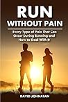 Run Without Pain: Every Type of Pain That Can Occur During Running and How to Deal With It