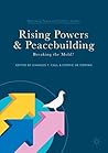 Rising Powers and Peacebuilding: Breaking the Mold? (Rethinking Peace and Conflict Studies)