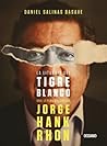 La liturgia del tigre blanco: Una leyenda llamada Jorge Hank Rhon