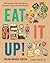 Eat It Up!: 150 Recipes to Use Every Bit and Enjoy Every Bite of the Food You Buy