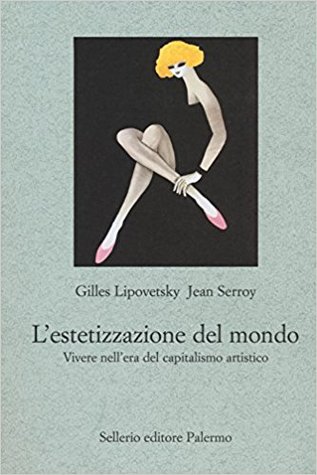L'estetizzazione del mondo: Vivere nell'era del capitalismo artistico