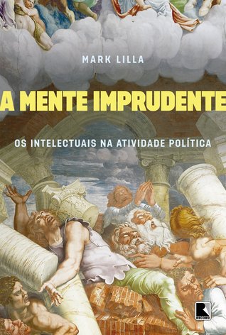 A mente imprudente: os intelectuais na atividade política
