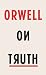 Orwell on Truth