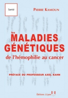 Les Maladies Génétiques de l'hémophilie au cancer ; Préface du professeur AXEL KAHN