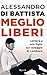 Meglio liberi by Alessandro Di Battista