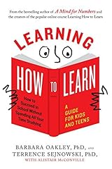 Learning How to Learn: How to Succeed in School Without Spending All Your Time Studying; A Guide for Kids and Teens