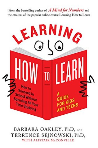 Learning How to Learn: How to Succeed in School Without Spending All Your Time Studying; A Guide for Kids and Teens (Kindle Edition)