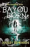 Bayou Born by Hailey Edwards