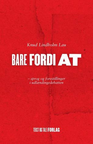 Bare fordi at - Sprog og forestillinger i udlændingedebatten