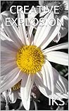 CREATIVE EXPLOSION: An Introduction to Vedanta and Freedom CREATIVE EXPLOSION: An Introduction to Vedanta and Freedom