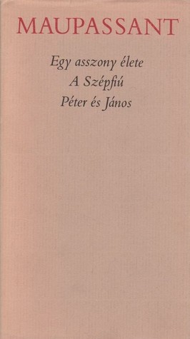 Egy ​asszony élete / A Szépfiú / Péter és János
