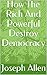 How The Rich And Powerful Destroy Democracy by Joseph Allen