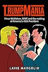 TrumpMania: Vince McMahon, WWE and the making of America's 45th President