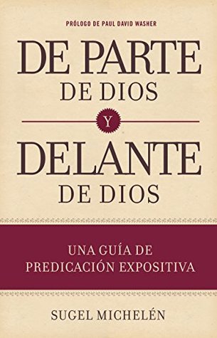 De parte de Dios y delante de Dios: Una guía de predicación expositiva (Spanish Edition)