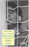 Diego Armando Maradona. Una vita presa a calci