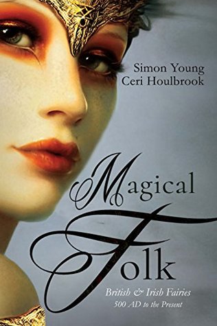 Magical Folk: British and Irish Fairies - 500 AD to the Present (Kindle Edition)