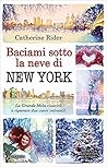 Baciami sotto la neve di New York by Catherine Rider