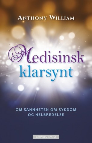 Medisinsk klarsynt : om sannheten om sykdom og helbredelse
