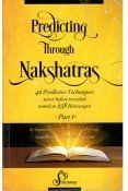 Predicting Through Nakshatras Part 1: 42 Predictive Techniques-never before revealed-tested on 258 Horoscopes (Paperback)