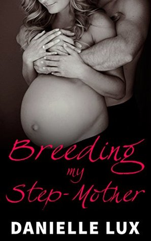 Breeding my Stepmother: A taboo impregnation fantasy—a young stud gets his Step Mom pregnant (Kindle Edition)
