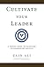 Cultivate Your Leader: A Pr...