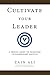 Cultivate Your Leader by Zain Ali
