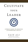 Cultivate Your Leader: A Proven Guide to Achieving Extraordinary Success
