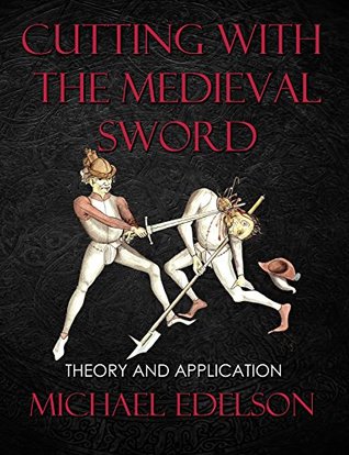 Cutting with the Medieval Sword: Theory and Application (Kindle Edition)