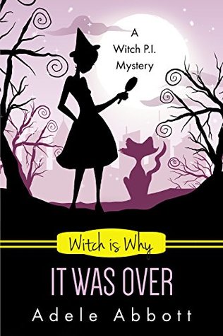 Witch is Why It Was Over (A Witch P.I. Mystery, #24)
