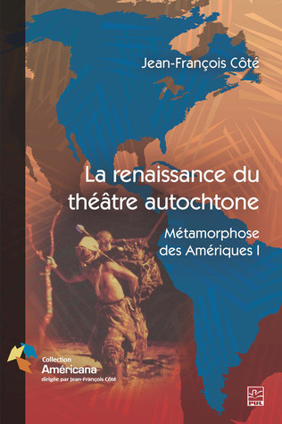 La renaissance du théâtre autochtone. Métamorphose des Amériques I