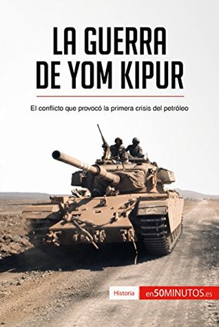 La guerra de Yom Kipur: El conflicto que provocó la primera crisis del petróleo (Historia) (Spanish Edition)