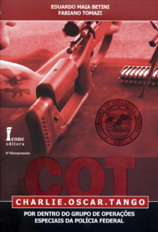 COT: Charlie Oscar Tango: Por dentro do Grupo de Operações Especiais da Polícia Federal