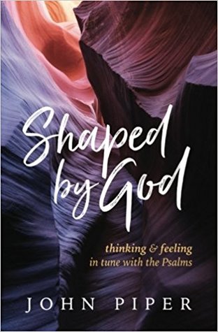Shaped by God: Thinking and Feeling in Tune with the Psalms (Paperback)