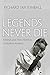 Legends Never Die by Richard Ian Kimball Legends Never Die by Richard Ian Kimball