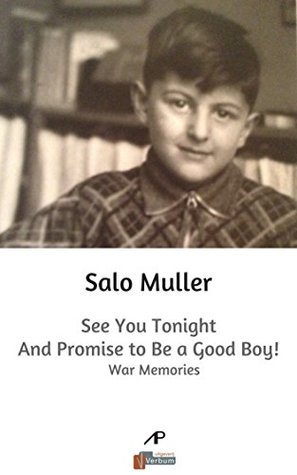 See You Tonight and Promise to Be a Good Boy!: War memories (Jewish Children in the Holocaust)